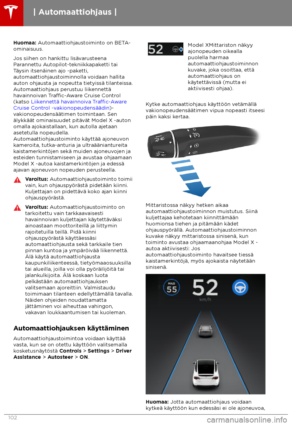 TESLA MODEL X 2018 Omistajan käsikirja (in Finnish) Huomaa: A
utomaattiohjaustoiminto on BETA-
ominaisuus.
Jos siihen on hankittu lis TESLA MODEL X 2018 Omistajan käsikirja (in Finnish) Huomaa: A
utomaattiohjaustoiminto on BETA-
ominaisuus.
Jos siihen on hankittu lis