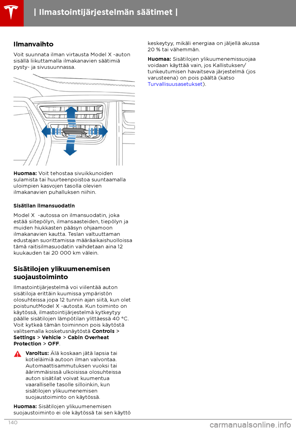 TESLA MODEL X 2018 Omistajan käsikirja (in Finnish) Ilmanvaihto
V oit suunnata ilman virtausta Model X -auton
sis TESLA MODEL X 2018 Omistajan käsikirja (in Finnish) Ilmanvaihto
V oit suunnata ilman virtausta Model X -auton
sis