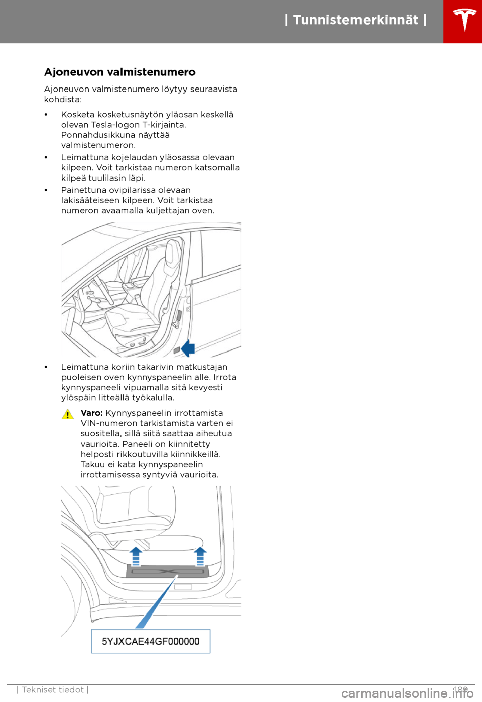 TESLA MODEL X 2018 Omistajan käsikirja (in Finnish) Ajoneuvon valmistenumero
Ajoneuv on valmistenumero l TESLA MODEL X 2018 Omistajan käsikirja (in Finnish) Ajoneuvon valmistenumero
Ajoneuv on valmistenumero l