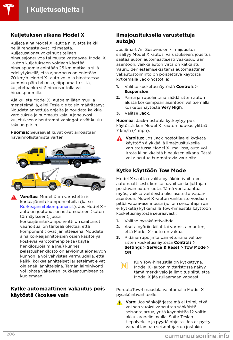 TESLA MODEL X 2018 Omistajan käsikirja (in Finnish) Kuljetuksen aikana Model X
K uljeta aina Model X -autoa niin, ett TESLA MODEL X 2018 Omistajan käsikirja (in Finnish) Kuljetuksen aikana Model X
K uljeta aina Model X -autoa niin, ett