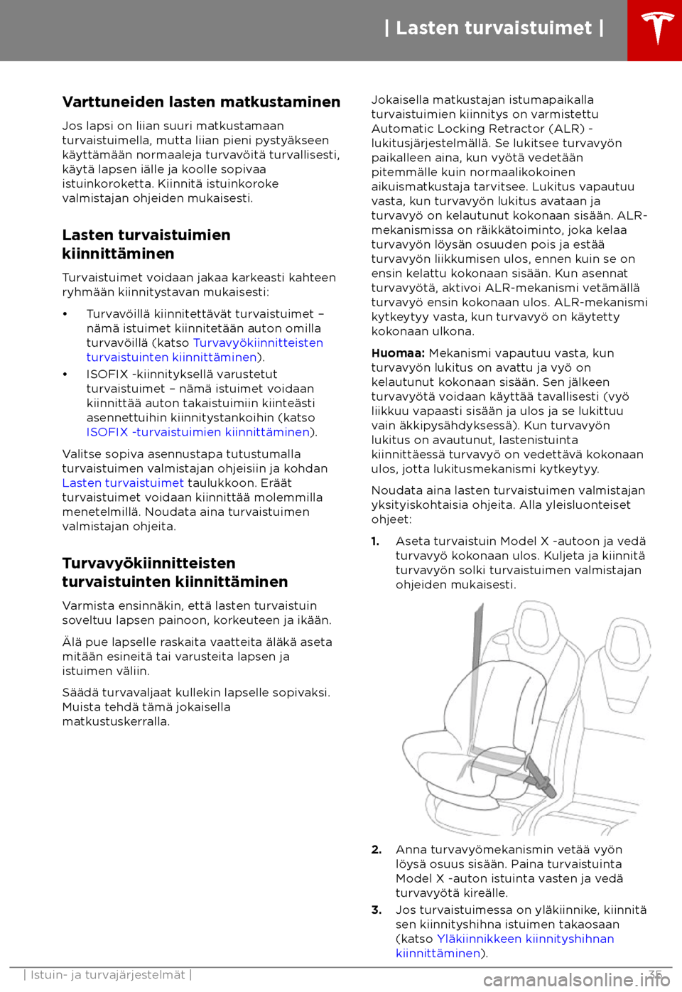 TESLA MODEL X 2018  Omistajan käsikirja (in Finnish)  Varttuneiden lasten matkustaminen
Jos lapsi on liian suuri ma tkustamaan
turvaistuimella, mutta liian pieni pysty