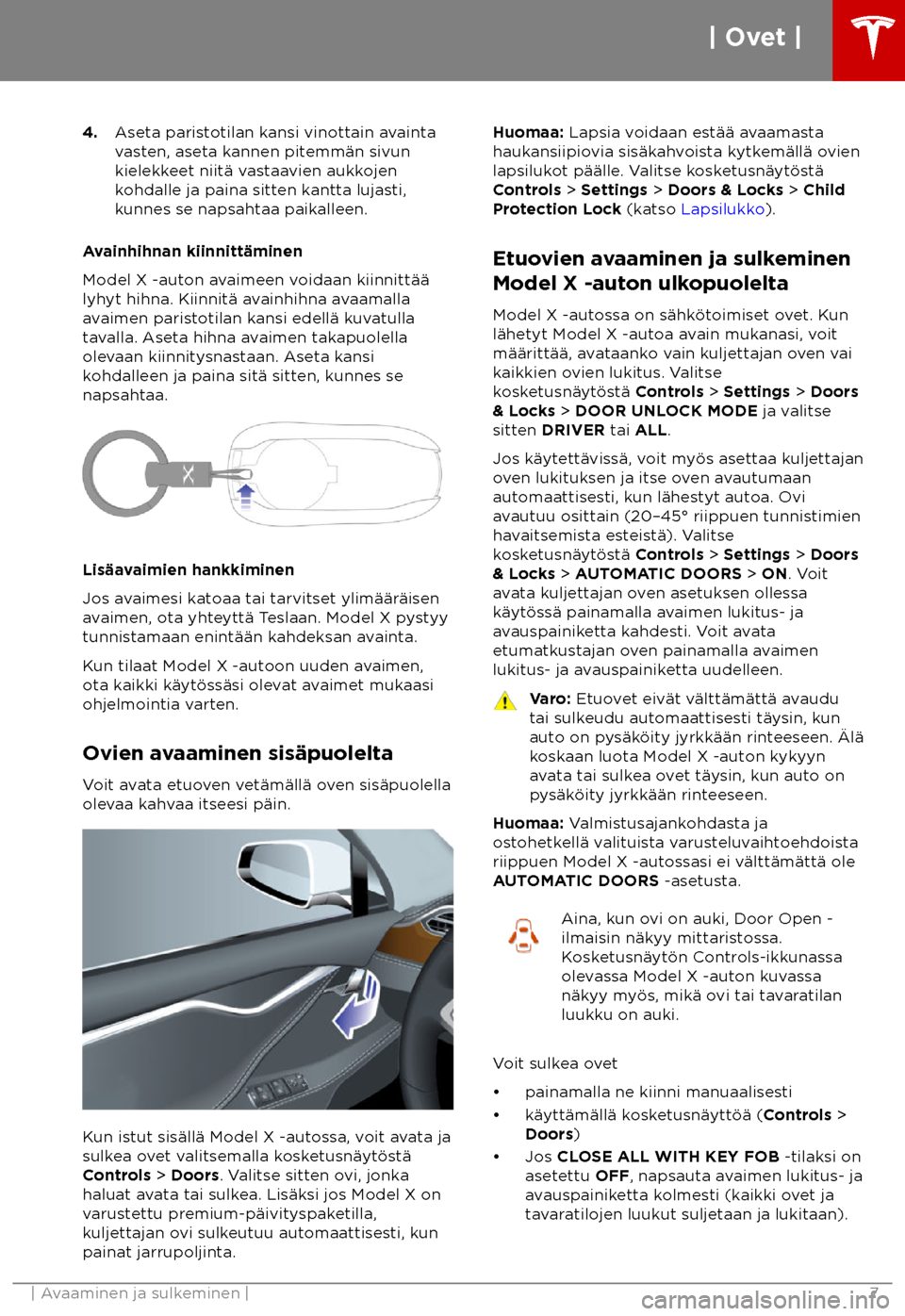 TESLA MODEL X 2018 Omistajan käsikirja (in Finnish) 4.
Aseta paris totilan kansi vinottain avainta
vasten, aseta kannen pitemm TESLA MODEL X 2018 Omistajan käsikirja (in Finnish) 4.
Aseta paris totilan kansi vinottain avainta
vasten, aseta kannen pitemm