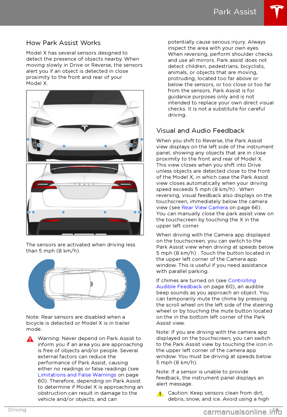 TESLA MODEL X 2017  Owners Manual  How Park Assist Works
Model X has several sensors designed to
detect the presence of objects nearby. When
moving slowly in Drive or Reverse, the sensors
alert you if an object is detected in close
pro