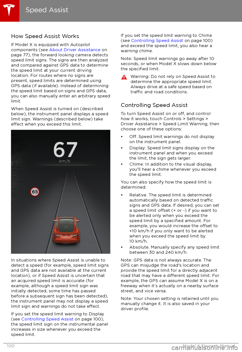 TESLA MODEL X 2017   (UK) User Guide How Speed Assist Works
If Model X is equipped with Autopilot
components (see  About Driver Assistance  on
page 77), the forward looking camera detects
speed limit signs. The signs are then analyzed
an