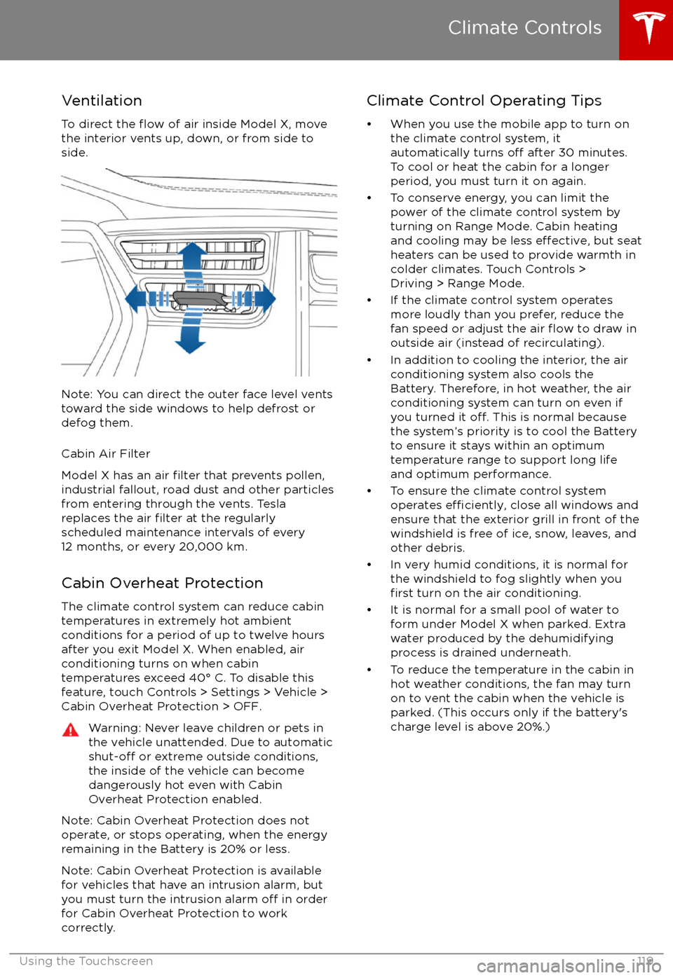 TESLA MODEL X 2017 Owners Manual (UK) VentilationTo direct the
flow of air inside Model X, move
the interior vents up, down, or from side to
side.
Note: You can direct the outer face level vents
toward the side windows to help defrost or TESLA MODEL X 2017 Owners Manual (UK) VentilationTo direct the
flow of air inside Model X, move
the interior vents up, down, or from side to
side.
Note: You can direct the outer face level vents
toward the side windows to help defrost or