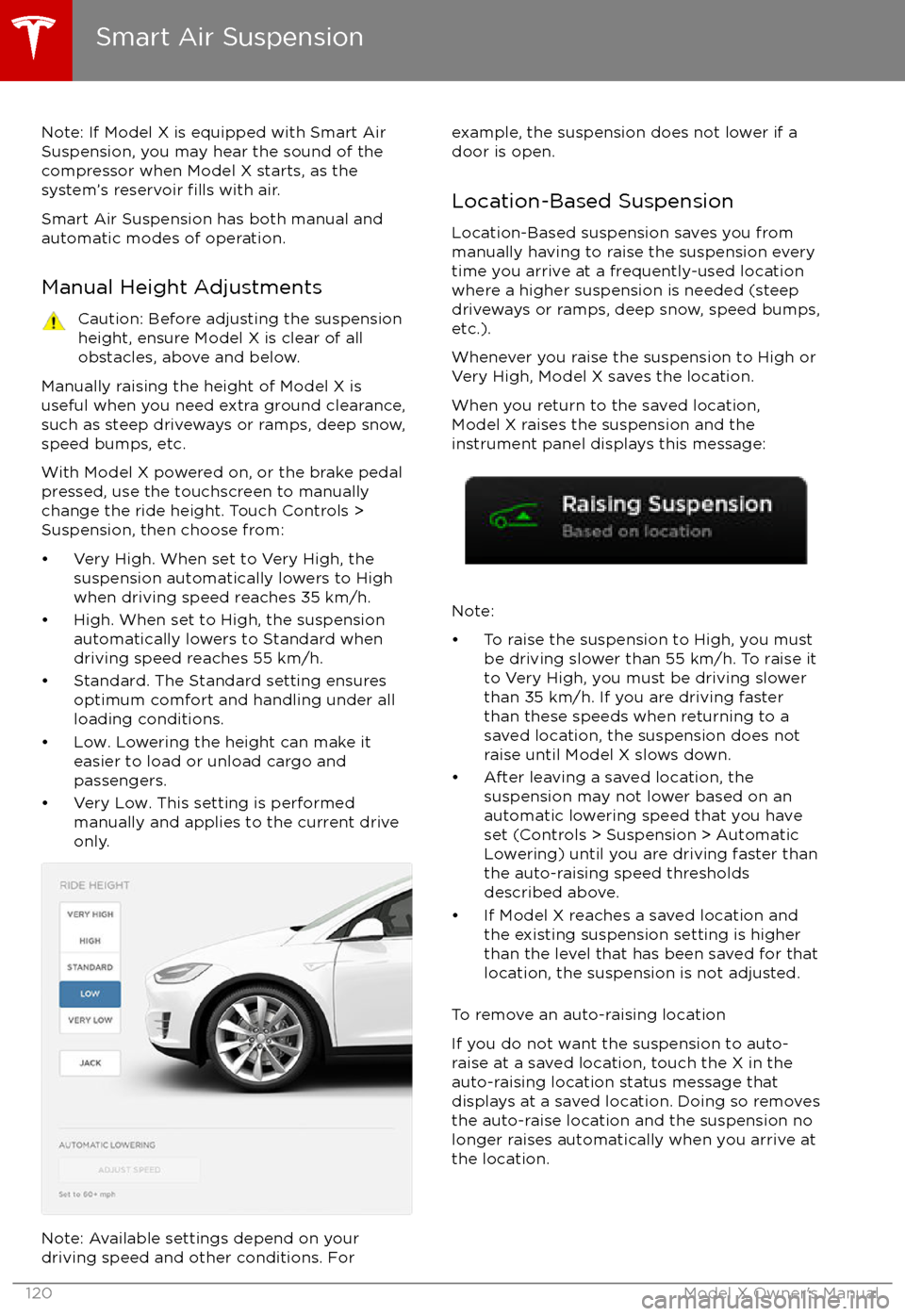 TESLA MODEL X 2017  Owners Manual (UK) Note: If Model X is equipped with Smart AirSuspension, you may hear the sound of the
compressor when Model X starts, as the system