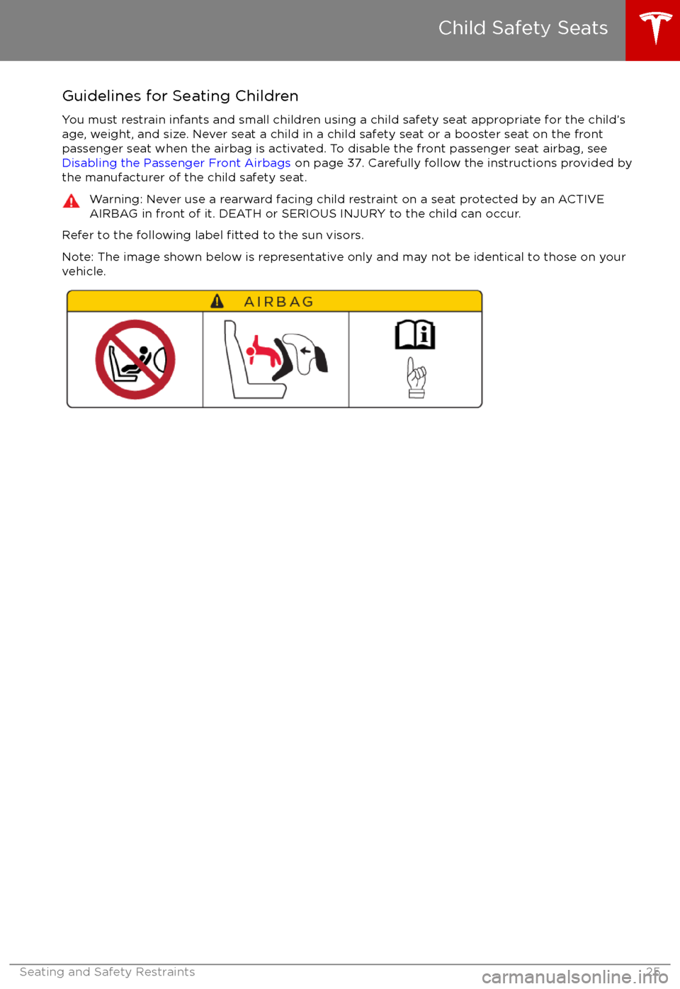 TESLA MODEL X 2017   (UK) Owners Guide Guidelines for Seating Children
You must restrain infants and small children using a child safety seat appropriate for the child