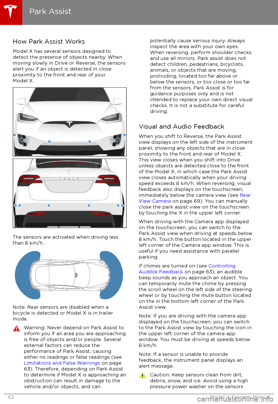 TESLA MODEL X 2017 Owners Manual (UK) How Park Assist Works
Model X has several sensors designed to
detect the presence of objects nearby. When
moving slowly in Drive or Reverse, the sensors
alert you if an object is detected in close
pro TESLA MODEL X 2017 Owners Manual (UK) How Park Assist Works
Model X has several sensors designed to
detect the presence of objects nearby. When
moving slowly in Drive or Reverse, the sensors
alert you if an object is detected in close
pro