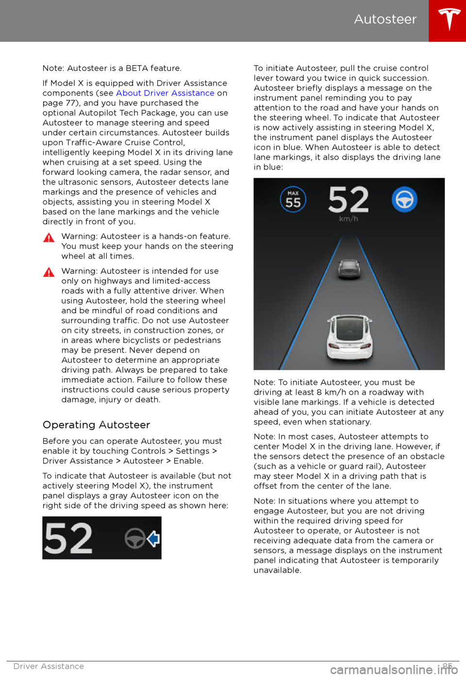 TESLA MODEL X 2017   (UK) User Guide Note: Autosteer is a BETA feature.
If Model X is equipped with Driver Assistance
components (see  About Driver Assistance  on
page 77), and you have purchased the
optional Autopilot Tech Package, you 