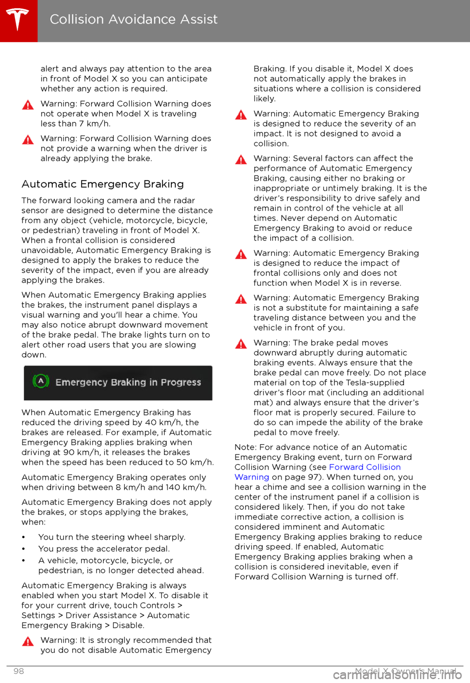 TESLA MODEL X 2017 Owners Manual (UK) alert and always pay attention to the area
in front of Model X so you can anticipate whether any action is required.Warning: Forward Collision Warning does
not operate when Model X is traveling less t TESLA MODEL X 2017 Owners Manual (UK) alert and always pay attention to the area
in front of Model X so you can anticipate whether any action is required.Warning: Forward Collision Warning does
not operate when Model X is traveling less t