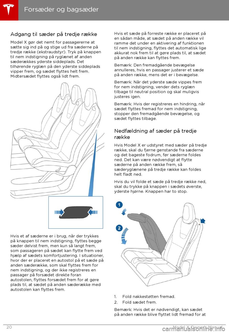 TESLA MODEL X 2017 Instruktionsbog (in Danish) Adgang til sæder på tredje række
Model X g TESLA MODEL X 2017 Instruktionsbog (in Danish) Adgang til sæder på tredje række
Model X g