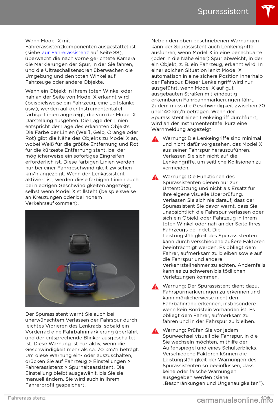 TESLA MODEL X 2017 Betriebsanleitung (in German) Wenn Model X mit
Fahrerassistenzkomponenten ausgestattet ist
(siehe Zur Fahrerassistenz auf Seite 88),
TESLA MODEL X 2017 Betriebsanleitung (in German) Wenn Model X mit
Fahrerassistenzkomponenten ausgestattet ist
(siehe Zur Fahrerassistenz auf Seite 88),