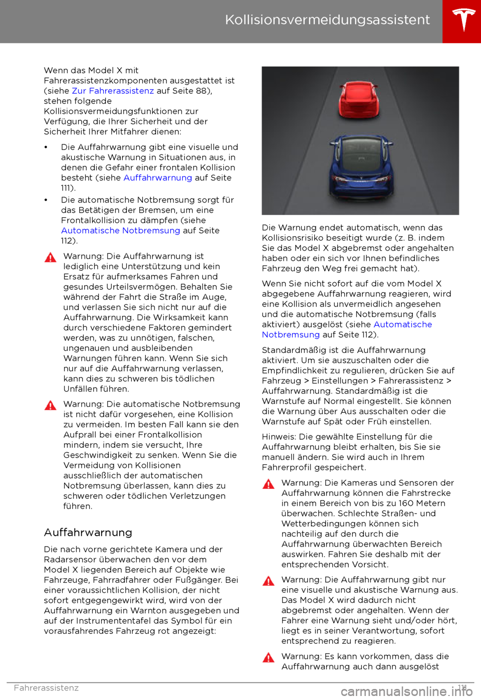 TESLA MODEL X 2017 Betriebsanleitung (in German) Wenn das Model X mit
Fahrerassistenzkomponenten ausgestattet ist
(siehe Zur Fahrerassistenz auf Seite 88),
stehen folgende
Kollisionsvermeidungsfunktionen zur Verf TESLA MODEL X 2017 Betriebsanleitung (in German) Wenn das Model X mit
Fahrerassistenzkomponenten ausgestattet ist
(siehe Zur Fahrerassistenz auf Seite 88),
stehen folgende
Kollisionsvermeidungsfunktionen zur Verf