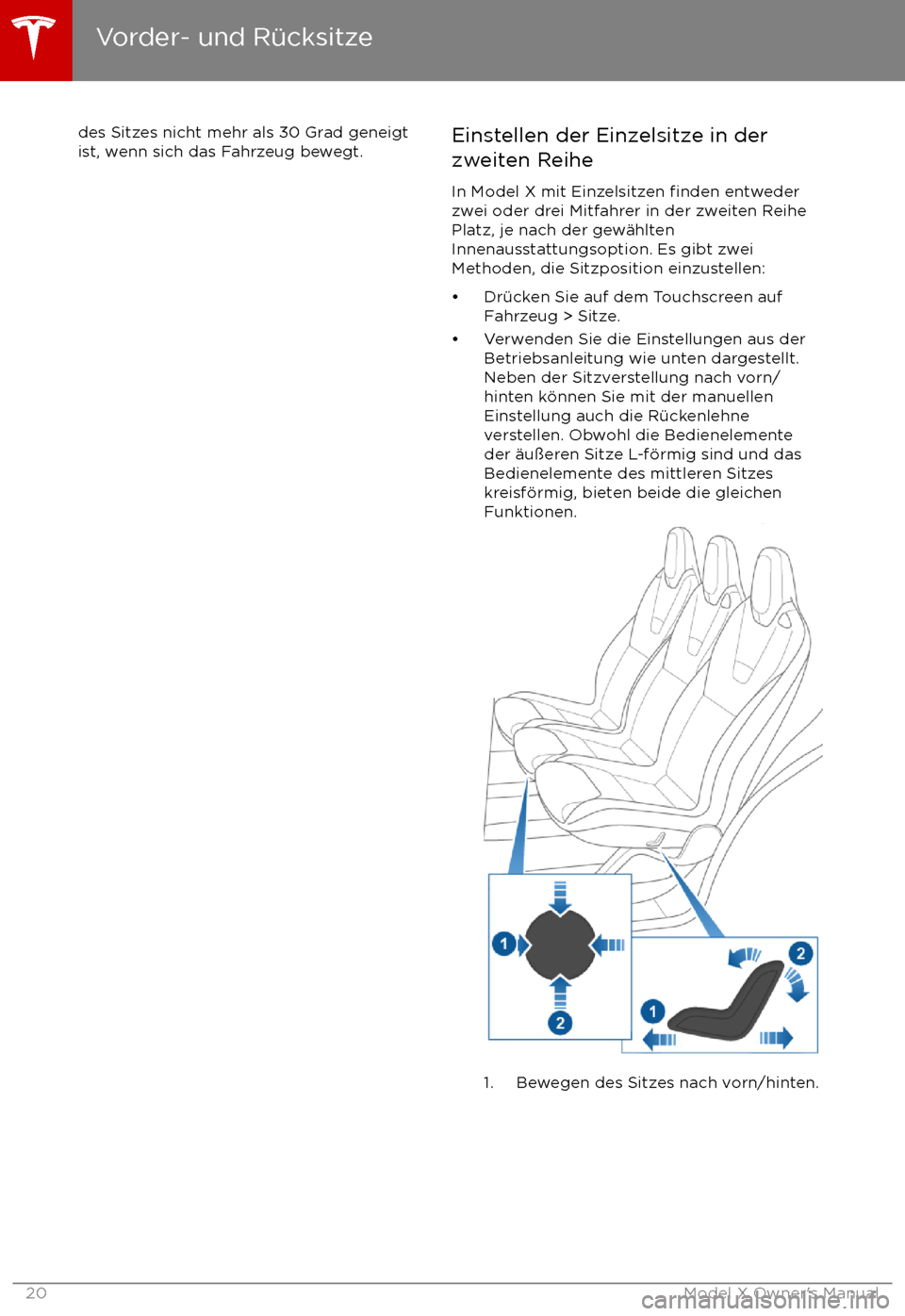 TESLA MODEL X 2017  Betriebsanleitung (in German) des Sitzes nicht mehr als 30 Grad geneigt
ist, wenn sich das Fahrzeug bewegt.Einstellen der Einzelsitze in der
zweiten Reihe
In Model X mit Einzelsitzen 
finden entweder
zwei oder drei Mitfahrer in de