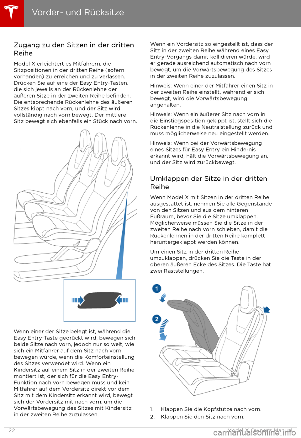 TESLA MODEL X 2017  Betriebsanleitung (in German) Zugang zu den Sitzen in der dritten
Reihe
Model X erleichtert es Mitfahrern, die
Sitzpositionen in der dritten Reihe (sofern
vorhanden) zu erreichen und zu verlassen.
Dr