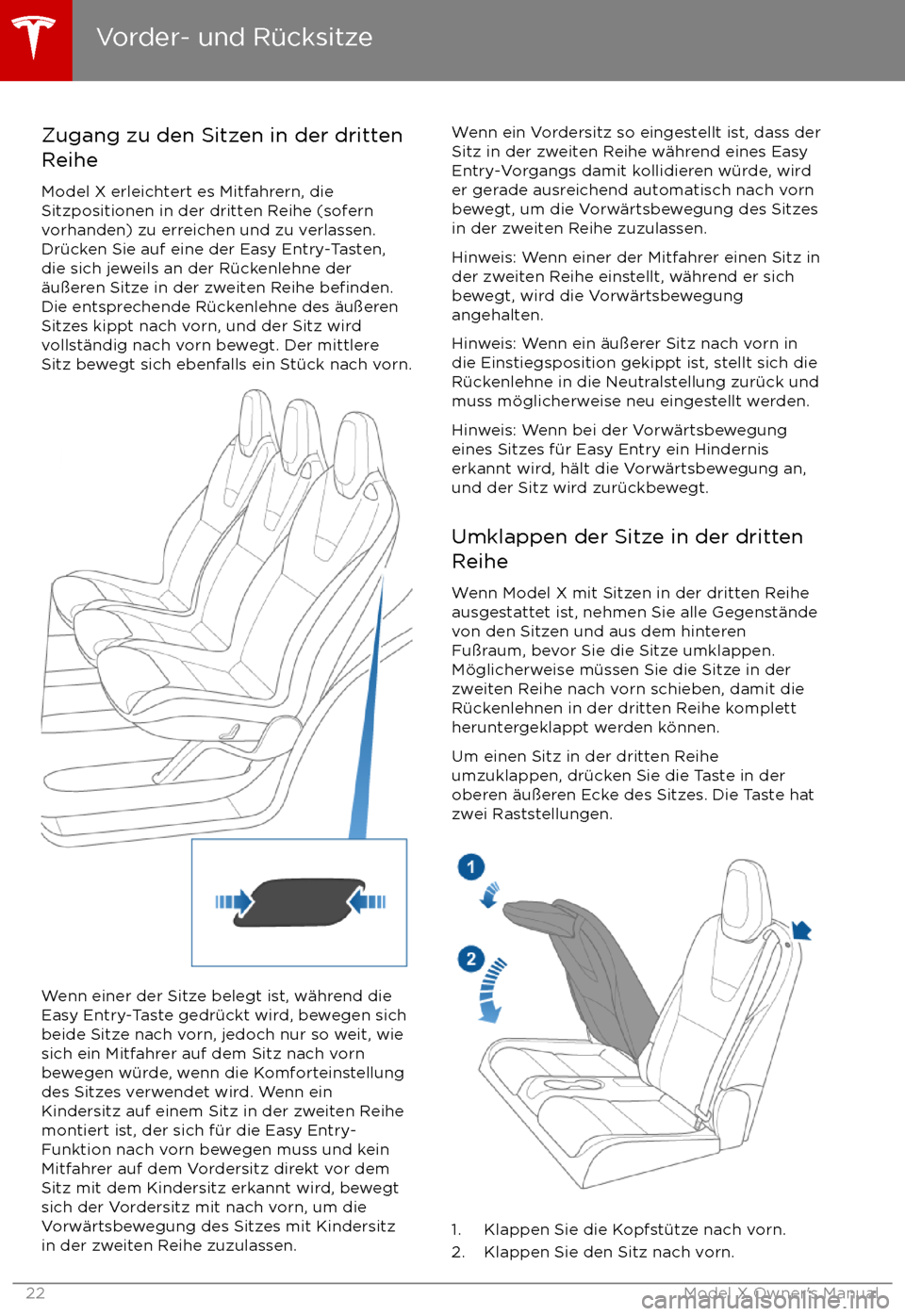 TESLA MODEL X 2017 Betriebsanleitung (in German) Zugang zu den Sitzen in der dritten
Reihe
Model X erleichtert es Mitfahrern, die
Sitzpositionen in der dritten Reihe (sofern
vorhanden) zu erreichen und zu verlassen.
Dr TESLA MODEL X 2017 Betriebsanleitung (in German) Zugang zu den Sitzen in der dritten
Reihe
Model X erleichtert es Mitfahrern, die
Sitzpositionen in der dritten Reihe (sofern
vorhanden) zu erreichen und zu verlassen.
Dr