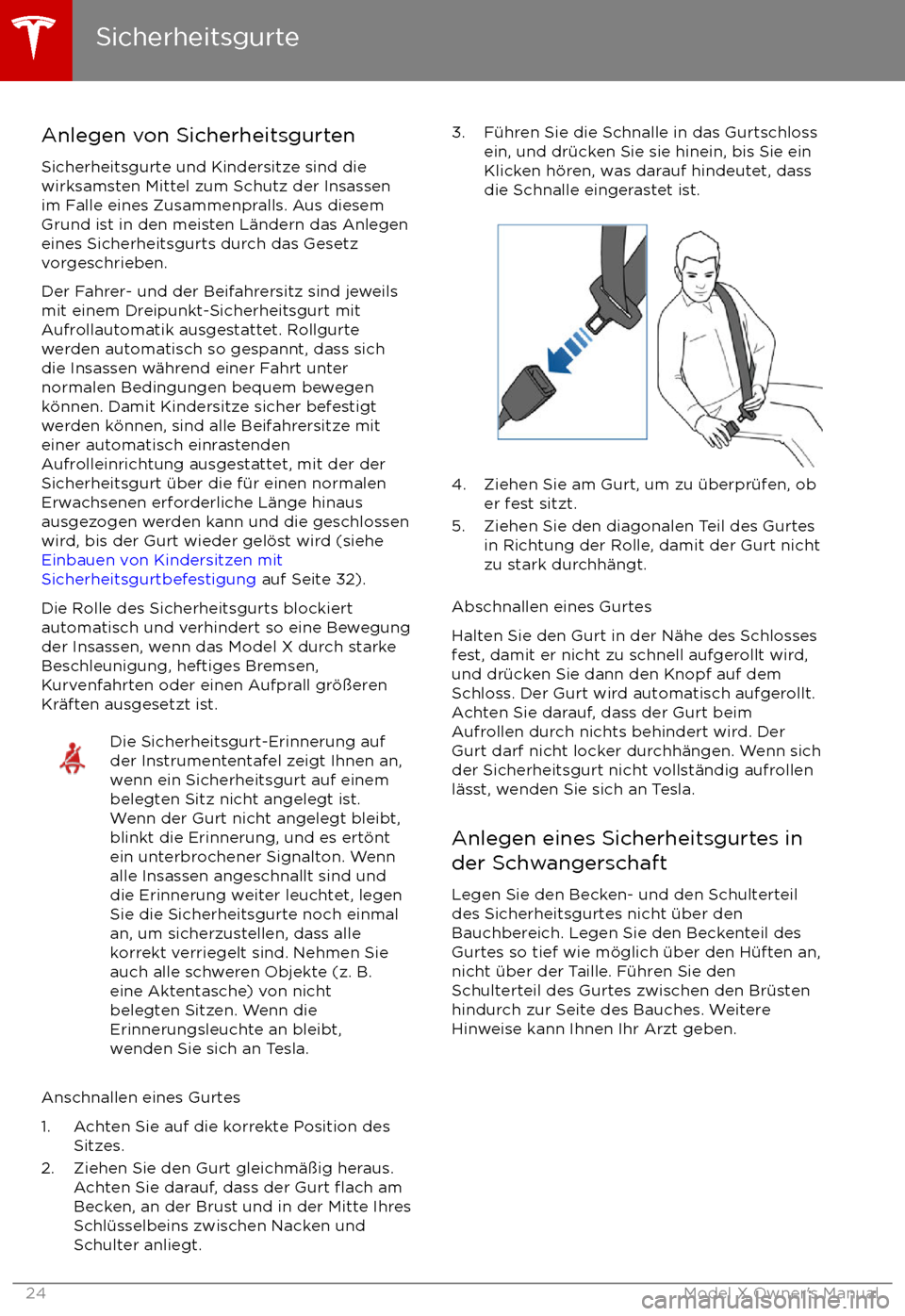 TESLA MODEL X 2017  Betriebsanleitung (in German) Anlegen von Sicherheitsgurten
Sicherheitsgurte und Kindersitze sind die
wirksamsten Mittel zum Schutz der Insassen
im Falle eines Zusammenpralls. Aus diesem
Grund ist in den meisten L