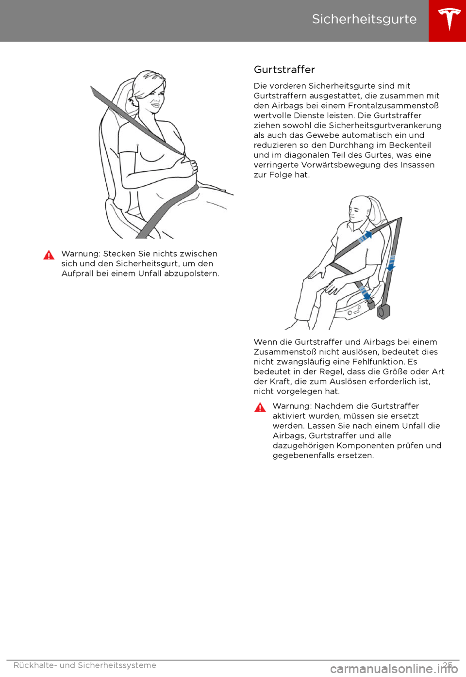 TESLA MODEL X 2017  Betriebsanleitung (in German) Warnung: Stecken Sie nichts zwischen
sich und den Sicherheitsgurt, um den Aufprall bei einem Unfall abzupolstern.Gurtstra