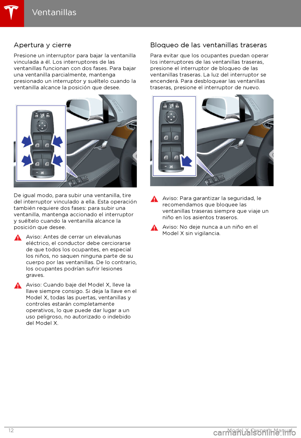 TESLA MODEL X 2017  Manual del propietario (in Spanish) Apertura y cierre
Presione un interruptor para bajar la ventanilla
vinculada a 