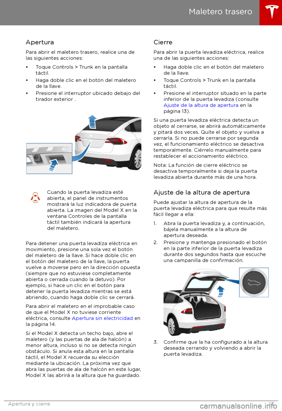 TESLA MODEL X 2017  Manual del propietario (in Spanish) Apertura
Para abrir el maletero trasero, realice una de
las siguientes acciones:
