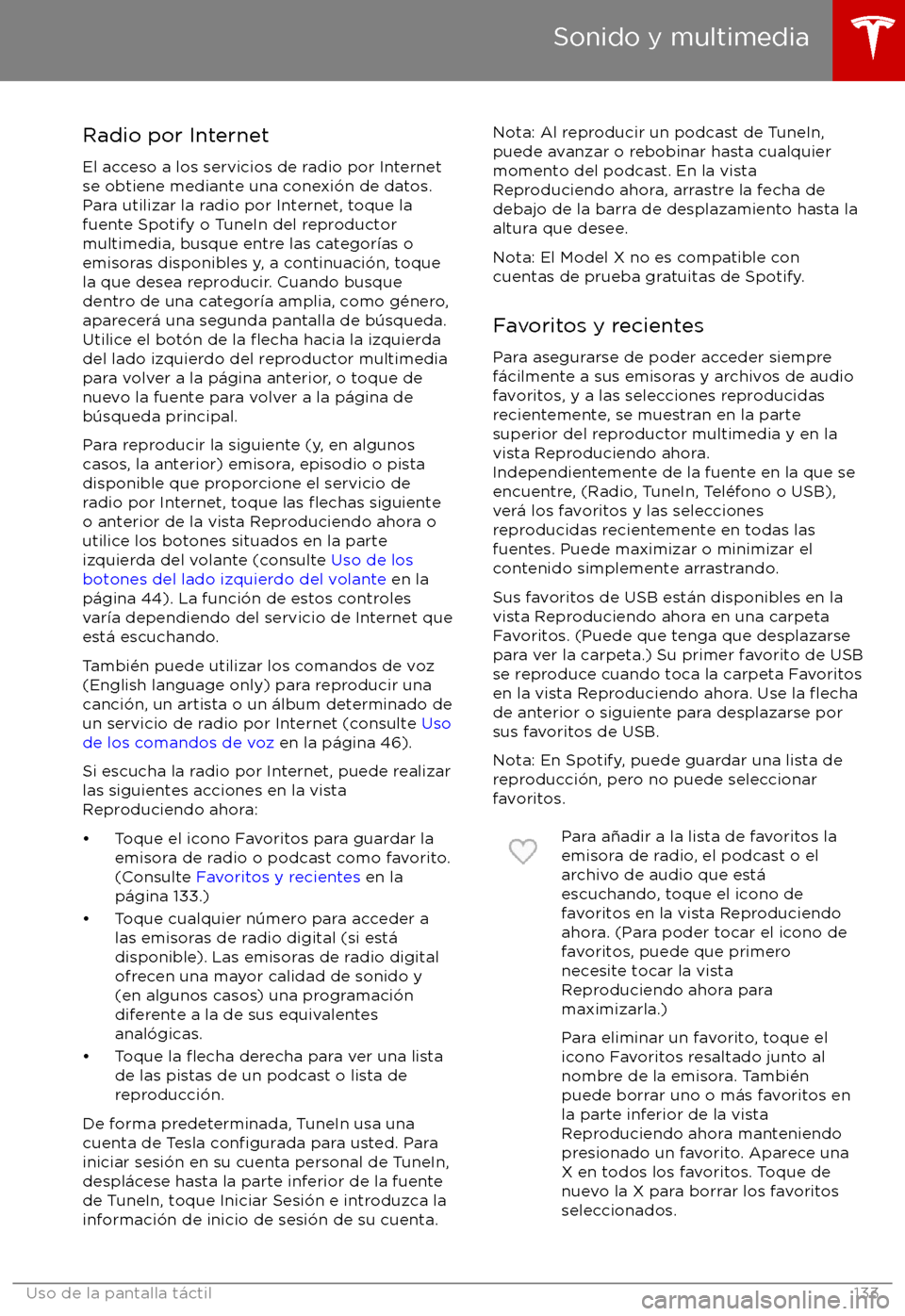 TESLA MODEL X 2017  Manual del propietario (in Spanish) Radio por Internet
El acceso a los servicios de radio por Internet se obtiene mediante una conexi