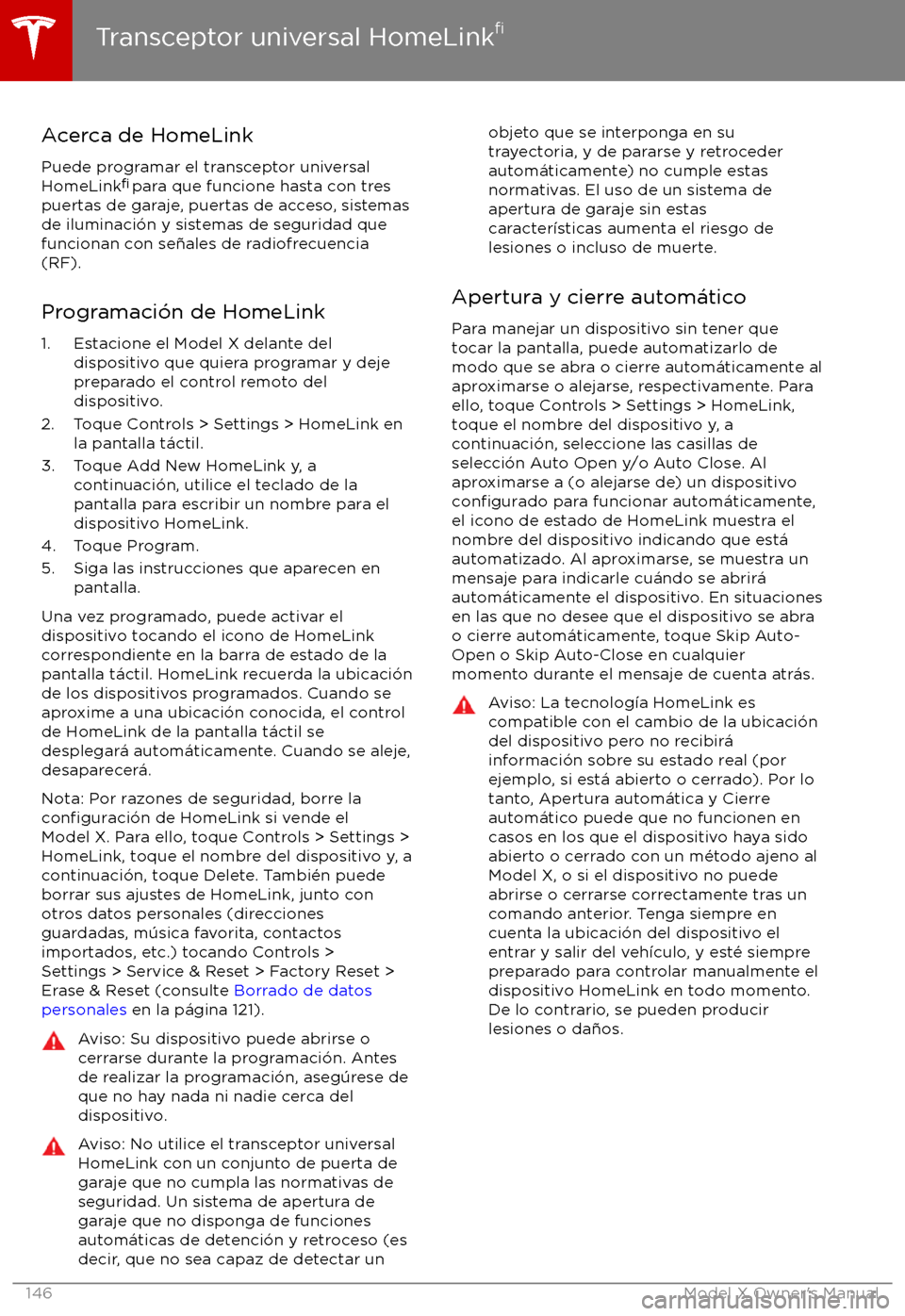TESLA MODEL X 2017 Manual del propietario (in Spanish) Acerca de HomeLink
Puede programar el transceptor universal
HomeLink TESLA MODEL X 2017 Manual del propietario (in Spanish) Acerca de HomeLink
Puede programar el transceptor universal
HomeLink