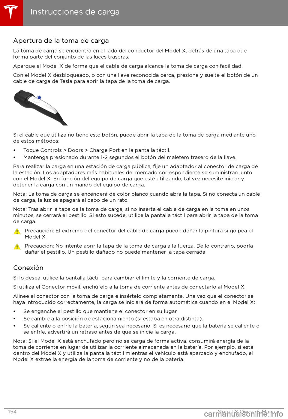 TESLA MODEL X 2017 Manual del propietario (in Spanish) Apertura de la toma de carga
La toma de carga se encuentra en el lado del conductor del Model X, detr TESLA MODEL X 2017 Manual del propietario (in Spanish) Apertura de la toma de carga
La toma de carga se encuentra en el lado del conductor del Model X, detr
