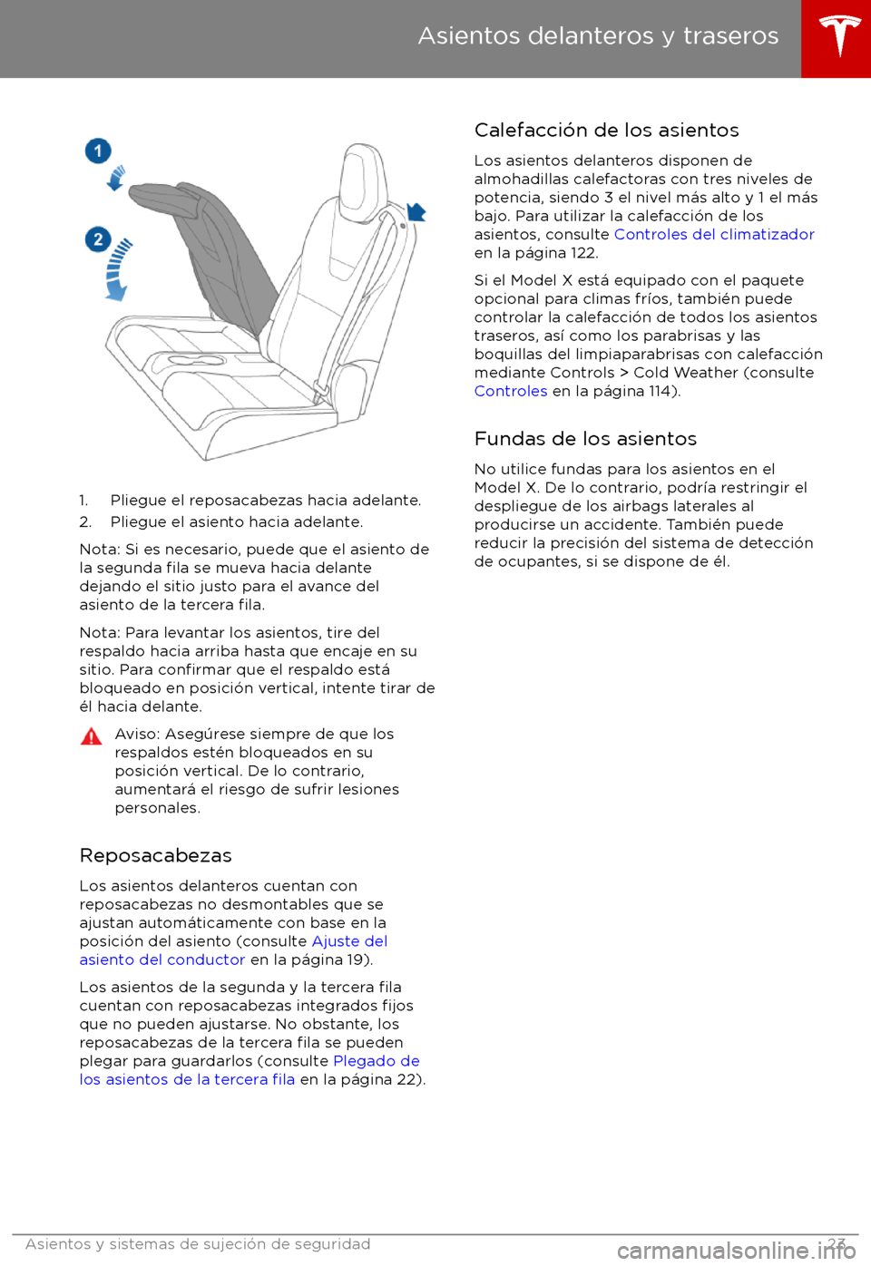 TESLA MODEL X 2017  Manual del propietario (in Spanish) 1. Pliegue el reposacabezas hacia adelante.
2. Pliegue el asiento hacia adelante.
Nota: Si es necesario, puede que el asiento de
la segunda 
fila se mueva hacia delante
dejando el sitio justo para el 