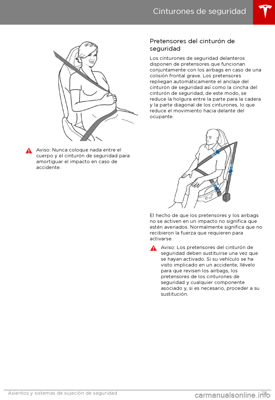 TESLA MODEL X 2017  Manual del propietario (in Spanish) Aviso: Nunca coloque nada entre el
cuerpo y el cintur