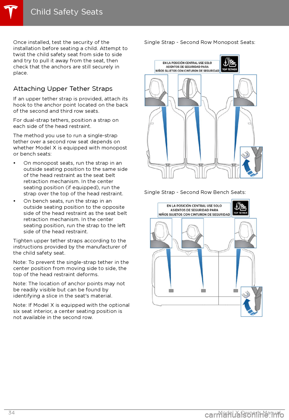 TESLA MODEL X 2017  Manual del propietario (in Spanish) Once installed, test the security of theinstallation before seating a child. Attempt to twist the child safety seat from side to side
and try to pull it away from the seat, then
check that the anchors