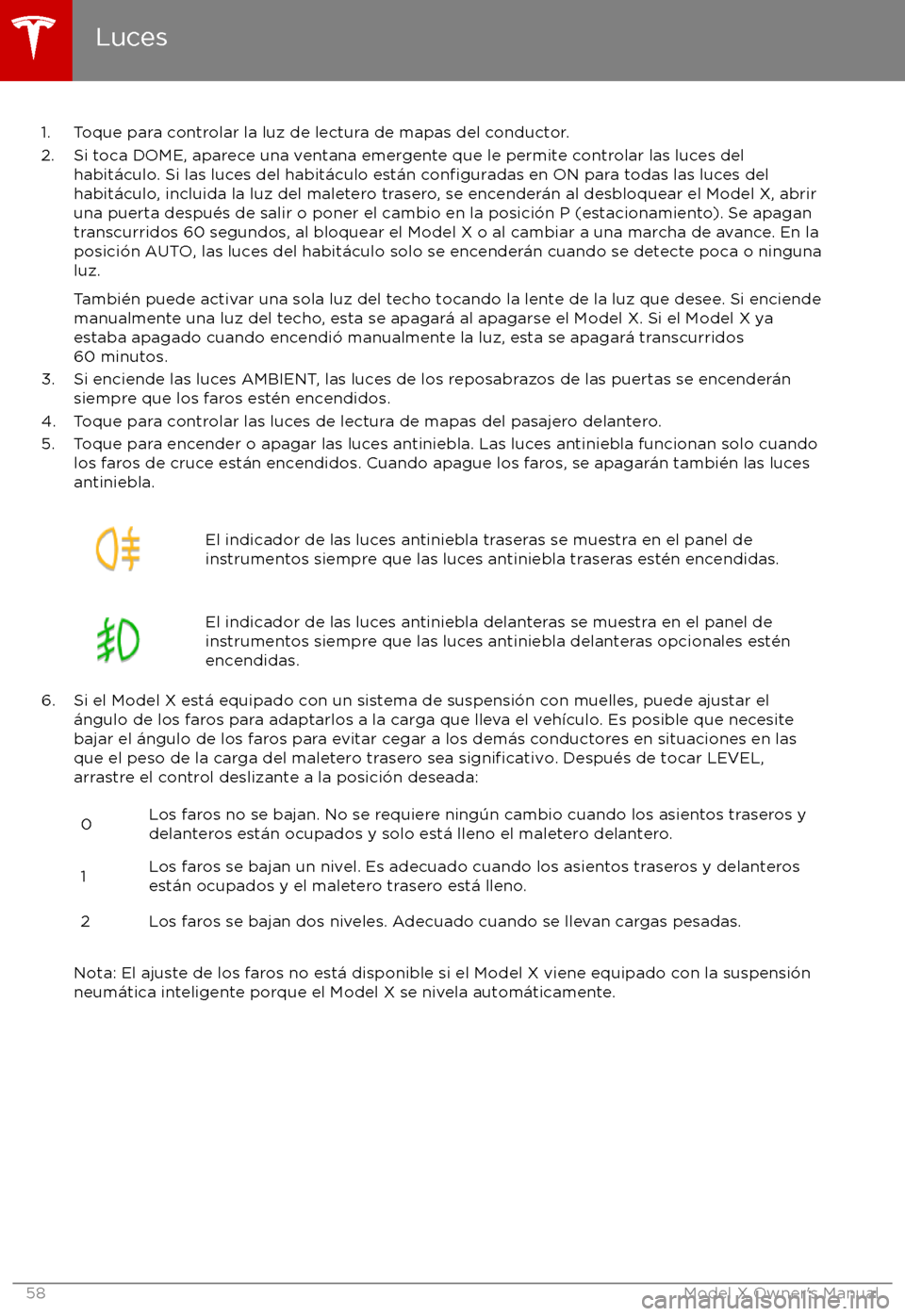 TESLA MODEL X 2017  Manual del propietario (in Spanish) 1. Toque para controlar la luz de lectura de mapas del conductor.
2. Si toca DOME, aparece una ventana emergente que le permite controlar las luces del habit