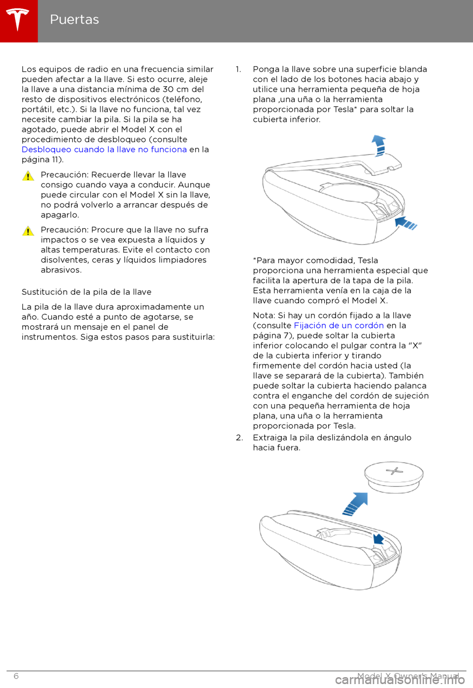 TESLA MODEL X 2017  Manual del propietario (in Spanish) Los equipos de radio en una frecuencia similar
pueden afectar a la llave. Si esto ocurre, aleje
la llave a una distancia m