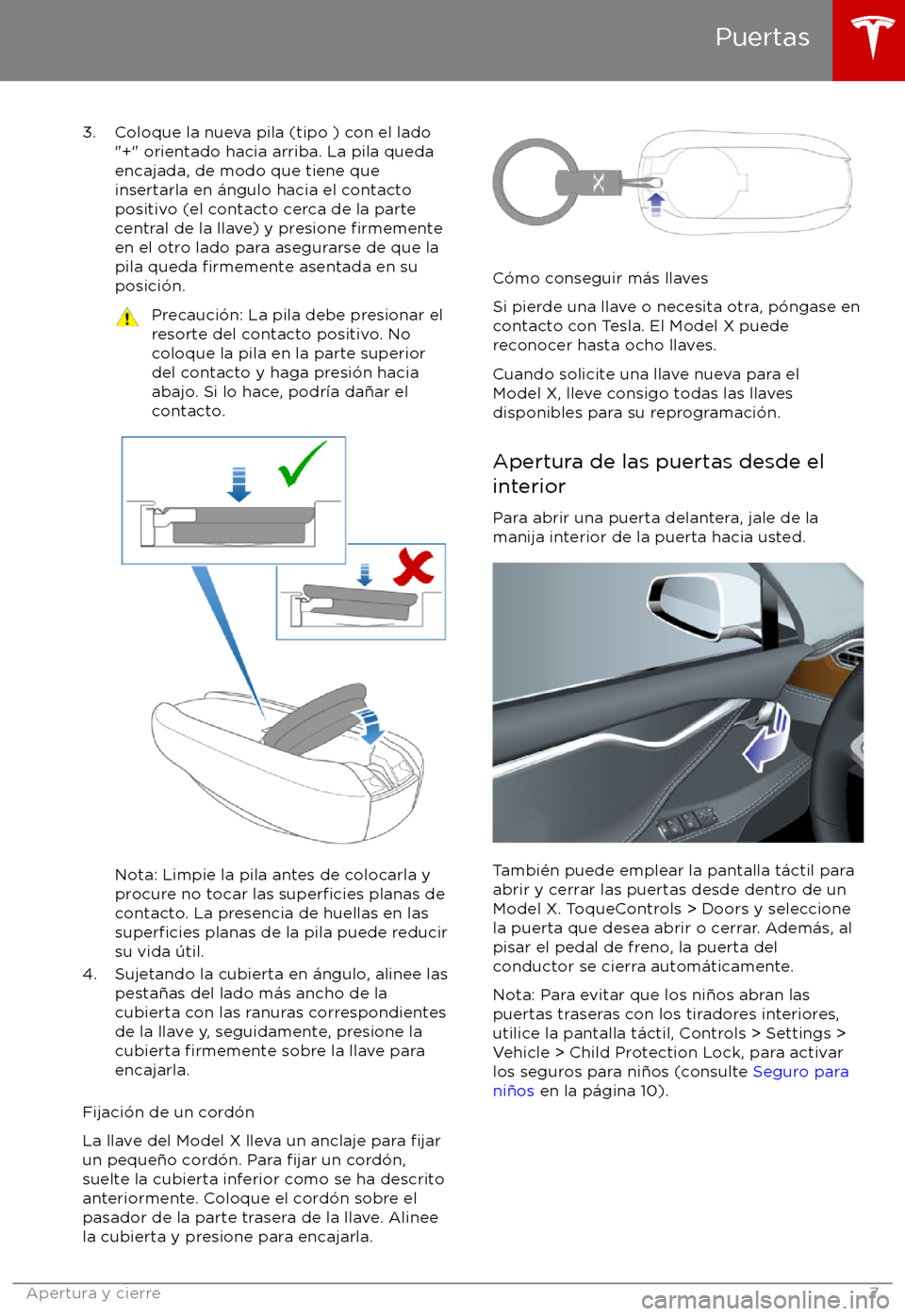 TESLA MODEL X 2017  Manual del propietario (in Spanish) 3. Coloque la nueva pila (tipo ) con el lado"+" orientado hacia arriba. La pila queda
encajada, de modo que tiene que
insertarla en 