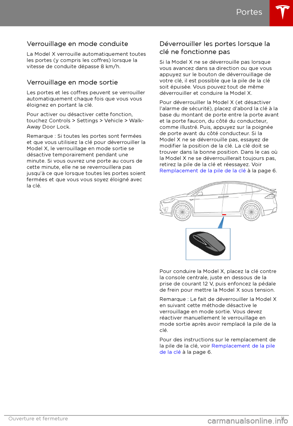 TESLA MODEL X 2017  Manuel du propriétaire (Canada) (in French) Verrouillage en mode conduite
La Model X verrouille automatiquement toutes les portes (y compris les 
co