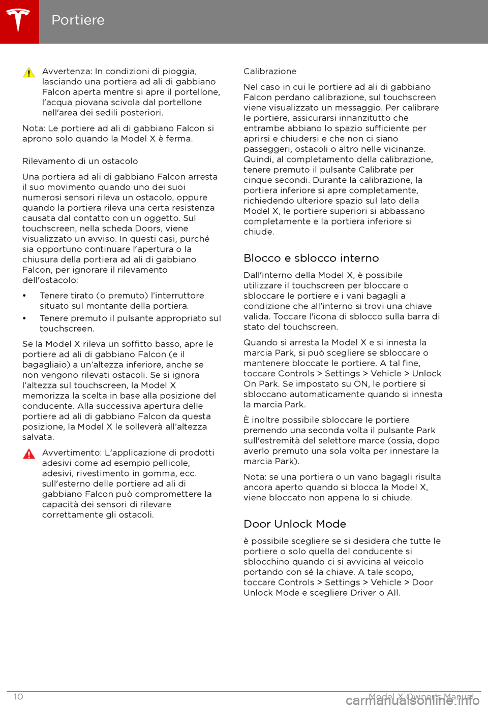 TESLA MODEL X 2017 Manuale del proprietario (in Italian) Avvertenza: In condizioni di pioggia,
lasciando una portiera ad ali di gabbiano
Falcon aperta mentre si apre il portellone,
l TESLA MODEL X 2017 Manuale del proprietario (in Italian) Avvertenza: In condizioni di pioggia,
lasciando una portiera ad ali di gabbiano
Falcon aperta mentre si apre il portellone,
l