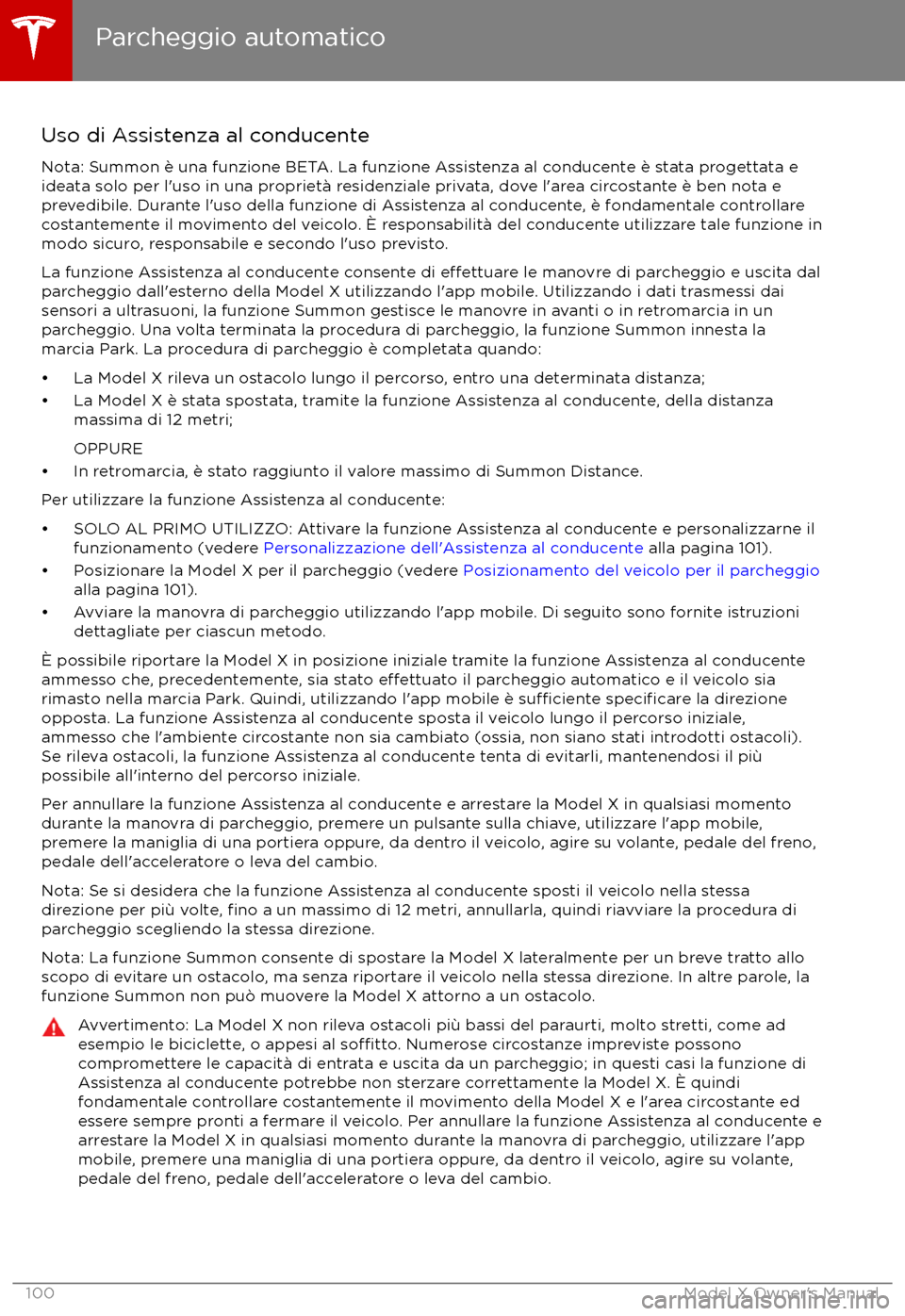 TESLA MODEL X 2017 Manuale del proprietario (in Italian) Uso di Assistenza al conducenteNota: Summon è una funzione BETA. La funzione Assistenza al conducente è stata progettata eideata solo per l TESLA MODEL X 2017 Manuale del proprietario (in Italian) Uso di Assistenza al conducenteNota: Summon è una funzione BETA. La funzione Assistenza al conducente è stata progettata eideata solo per l