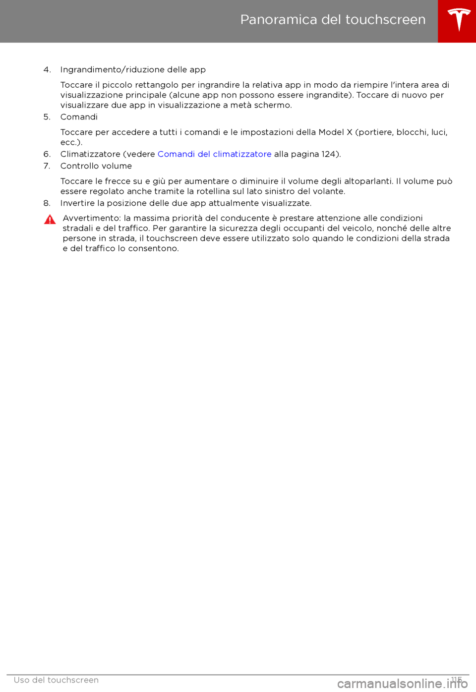 TESLA MODEL X 2017 Manuale del proprietario (in Italian) 4. Ingrandimento/riduzione delle appToccare il piccolo rettangolo per ingrandire la relativa app in modo da riempire l TESLA MODEL X 2017 Manuale del proprietario (in Italian) 4. Ingrandimento/riduzione delle appToccare il piccolo rettangolo per ingrandire la relativa app in modo da riempire l
