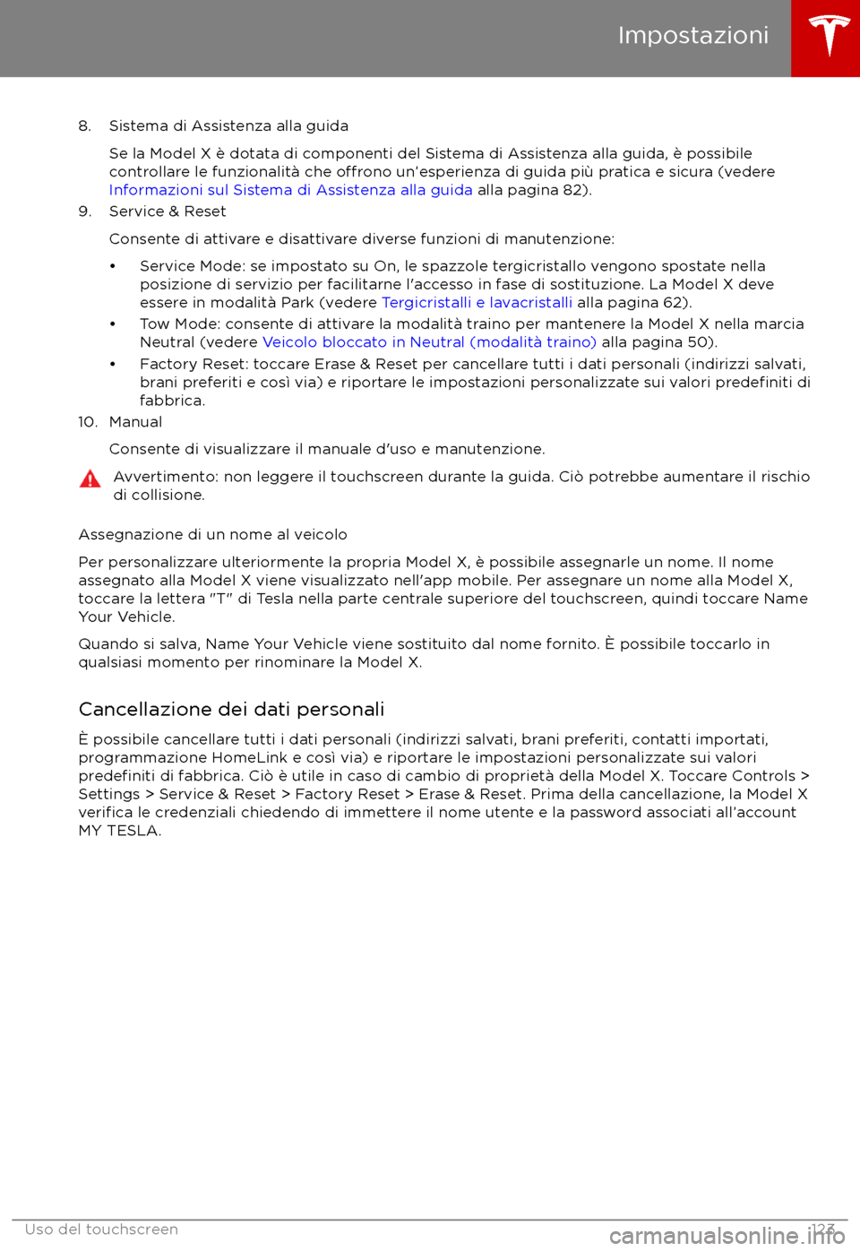 TESLA MODEL X 2017 Manuale del proprietario (in Italian) 8. Sistema di Assistenza alla guidaSe la Model X è dotata di componenti del Sistema di Assistenza alla guida, è possibile
controllare le funzionalit TESLA MODEL X 2017 Manuale del proprietario (in Italian) 8. Sistema di Assistenza alla guidaSe la Model X è dotata di componenti del Sistema di Assistenza alla guida, è possibile
controllare le funzionalit