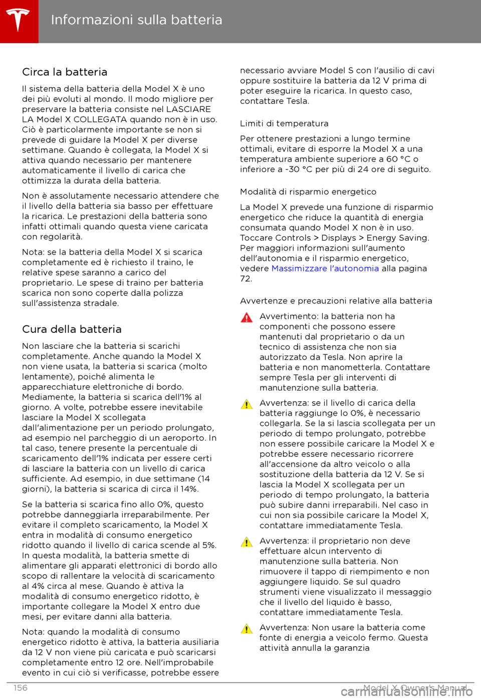 TESLA MODEL X 2017 Manuale del proprietario (in Italian) Circa la batteria
Il sistema della batteria della Model X è uno
dei pi TESLA MODEL X 2017 Manuale del proprietario (in Italian) Circa la batteria
Il sistema della batteria della Model X è uno
dei pi