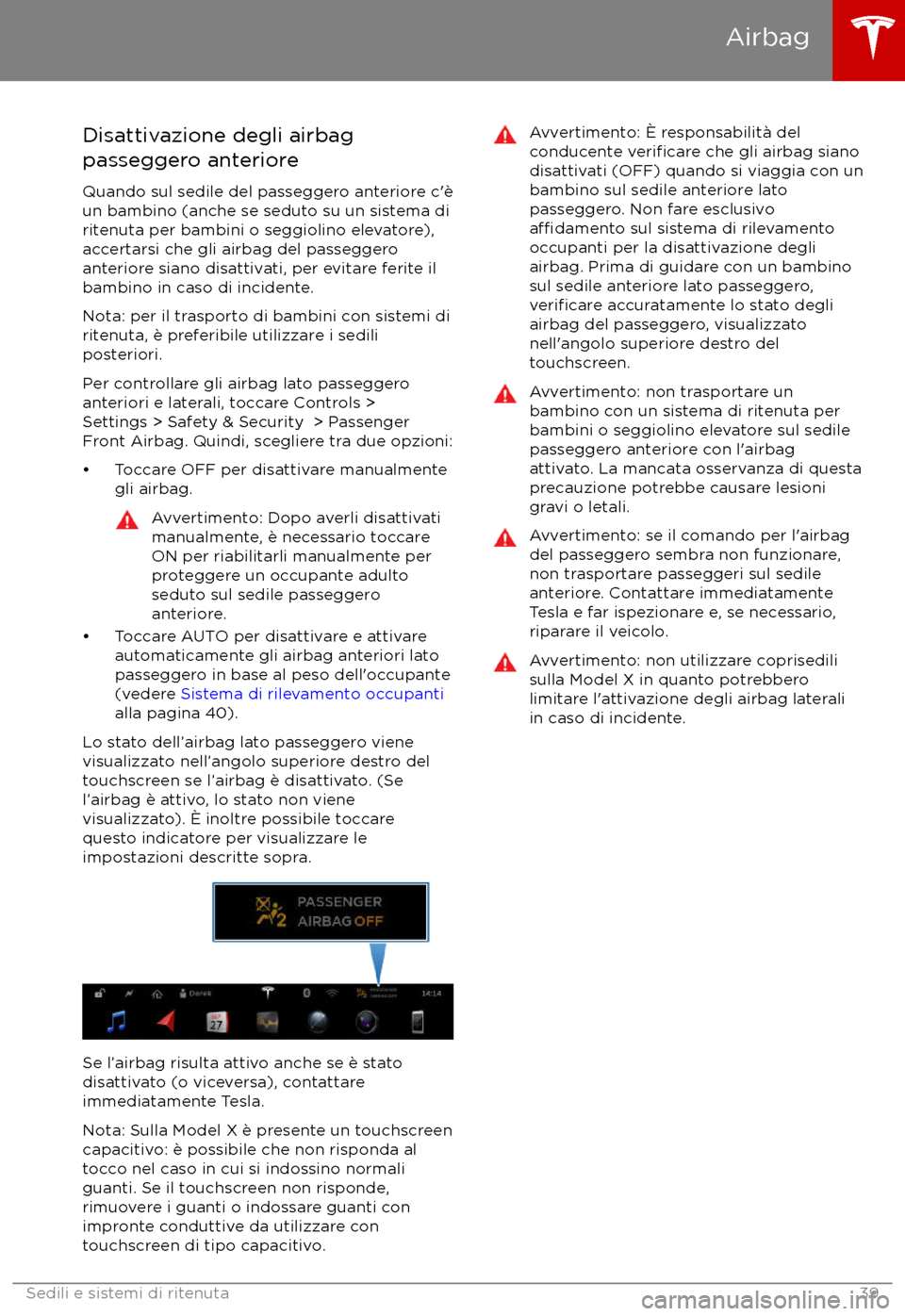 TESLA MODEL X 2017  Manuale del proprietario (in Italian) Disattivazione degli airbag
passeggero anteriore
Quando sul sedile del passeggero anteriore c