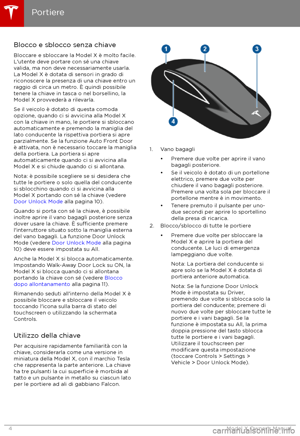 TESLA MODEL X 2017  Manuale del proprietario (in Italian) Blocco e sblocco senza chiaveBloccare e sbloccare la Model X è molto facile.
L