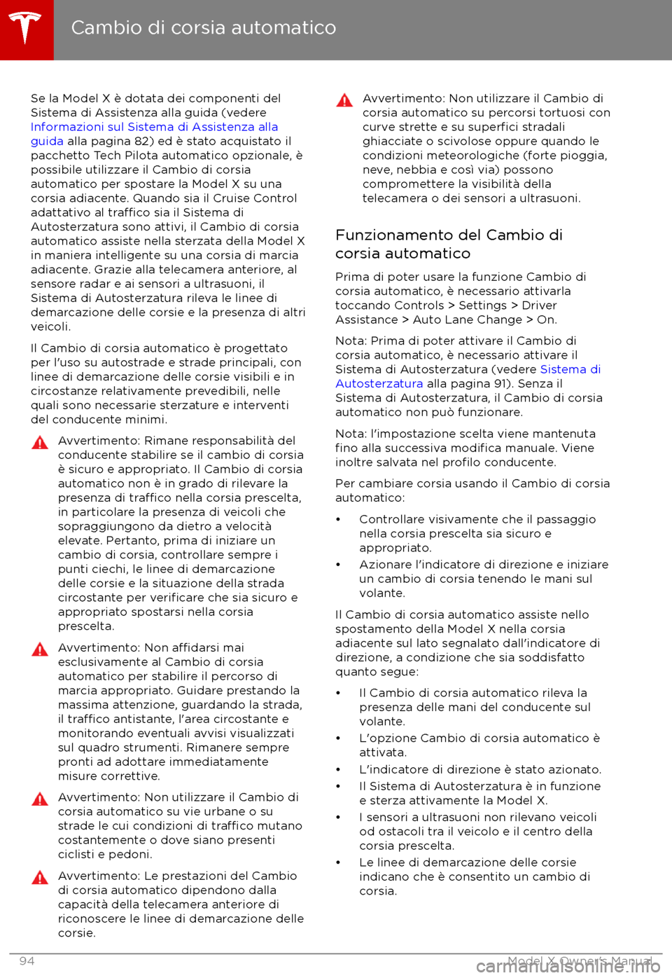 TESLA MODEL X 2017 Manuale del proprietario (in Italian) Se la Model X è dotata dei componenti del
Sistema di Assistenza alla guida (vedere
Informazioni sul Sistema di Assistenza alla
guida alla pagina 82) ed è stato acquistato il
pacchetto Tech Pilota TESLA MODEL X 2017 Manuale del proprietario (in Italian) Se la Model X è dotata dei componenti del
Sistema di Assistenza alla guida (vedere
Informazioni sul Sistema di Assistenza alla
guida alla pagina 82) ed è stato acquistato il
pacchetto Tech Pilota