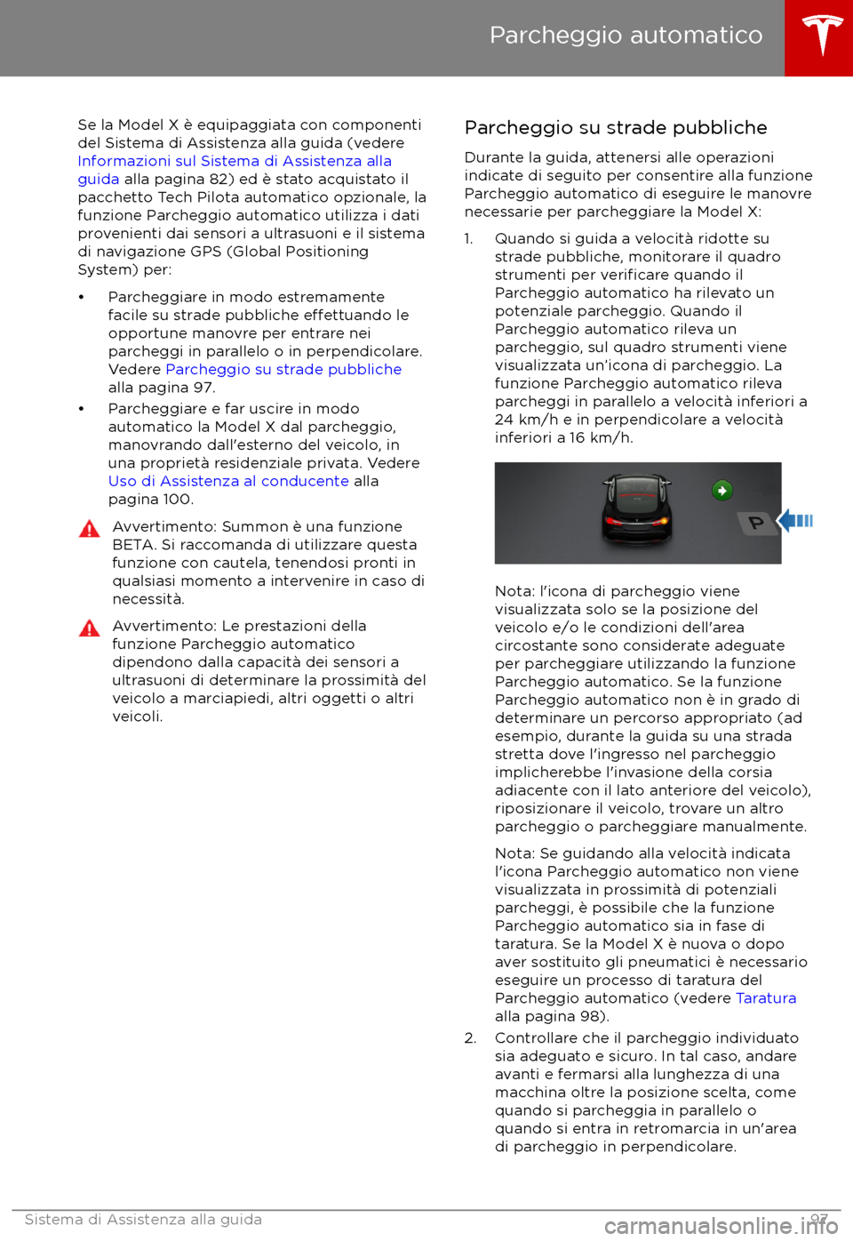 TESLA MODEL X 2017 Manuale del proprietario (in Italian) Se la Model X è equipaggiata con componenti
del Sistema di Assistenza alla guida (vedere
Informazioni sul Sistema di Assistenza alla
guida alla pagina 82) ed è stato acquistato il
pacchetto Tech P TESLA MODEL X 2017 Manuale del proprietario (in Italian) Se la Model X è equipaggiata con componenti
del Sistema di Assistenza alla guida (vedere
Informazioni sul Sistema di Assistenza alla
guida alla pagina 82) ed è stato acquistato il
pacchetto Tech P