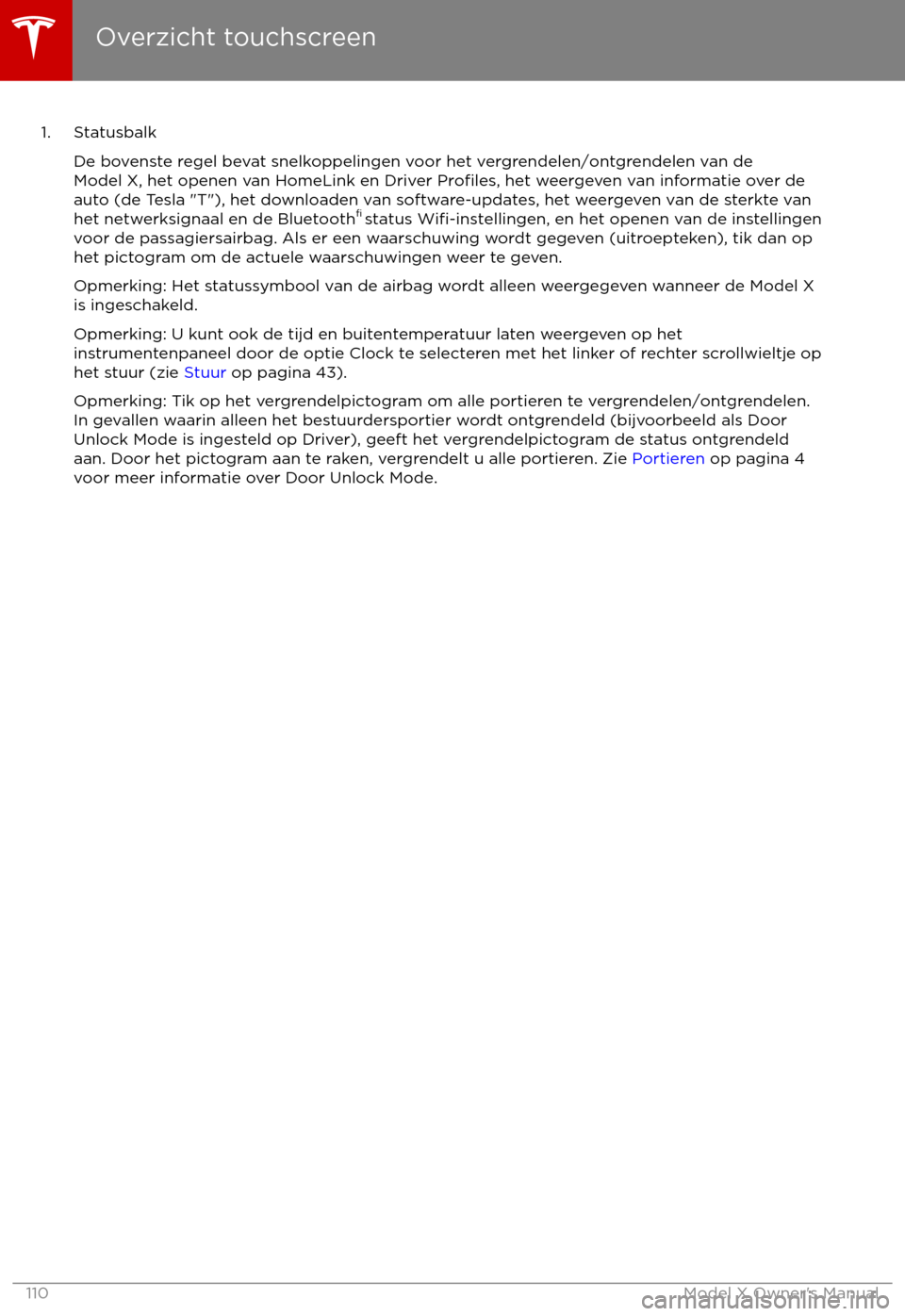 TESLA MODEL X 2017  Handleiding (in Dutch) 1. StatusbalkDe bovenste regel bevat snelkoppelingen voor het vergrendelen/ontgrendelen van deModel X, het openen van HomeLink en Driver 
Profiles, het weergeven van informatie over de
auto (de Tesla 