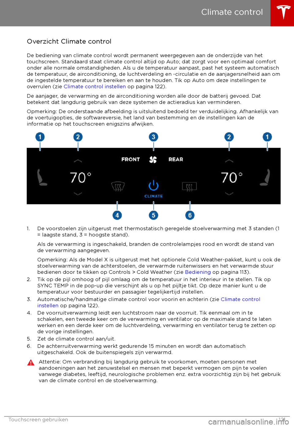 TESLA MODEL X 2017 Handleiding (in Dutch) Overzicht Climate controlDe bediening van climate control wordt permanent weergegeven aan de onderzijde van het
touchscreen. Standaard staat climate control altijd op Auto; dat zorgt voor een optimaal TESLA MODEL X 2017 Handleiding (in Dutch) Overzicht Climate controlDe bediening van climate control wordt permanent weergegeven aan de onderzijde van het
touchscreen. Standaard staat climate control altijd op Auto; dat zorgt voor een optimaal