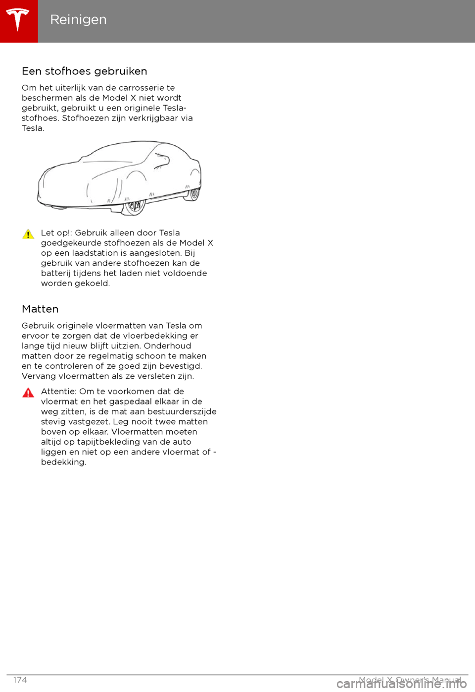TESLA MODEL X 2017 Handleiding (in Dutch) Een stofhoes gebruikenOm het uiterlijk van de carrosserie te
beschermen als de Model X niet wordt
gebruikt, gebruikt u een originele Tesla-
stofhoes. Stofhoezen zijn verkrijgbaar via
Tesla.Let op!: Ge TESLA MODEL X 2017 Handleiding (in Dutch) Een stofhoes gebruikenOm het uiterlijk van de carrosserie te
beschermen als de Model X niet wordt
gebruikt, gebruikt u een originele Tesla-
stofhoes. Stofhoezen zijn verkrijgbaar via
Tesla.Let op!: Ge