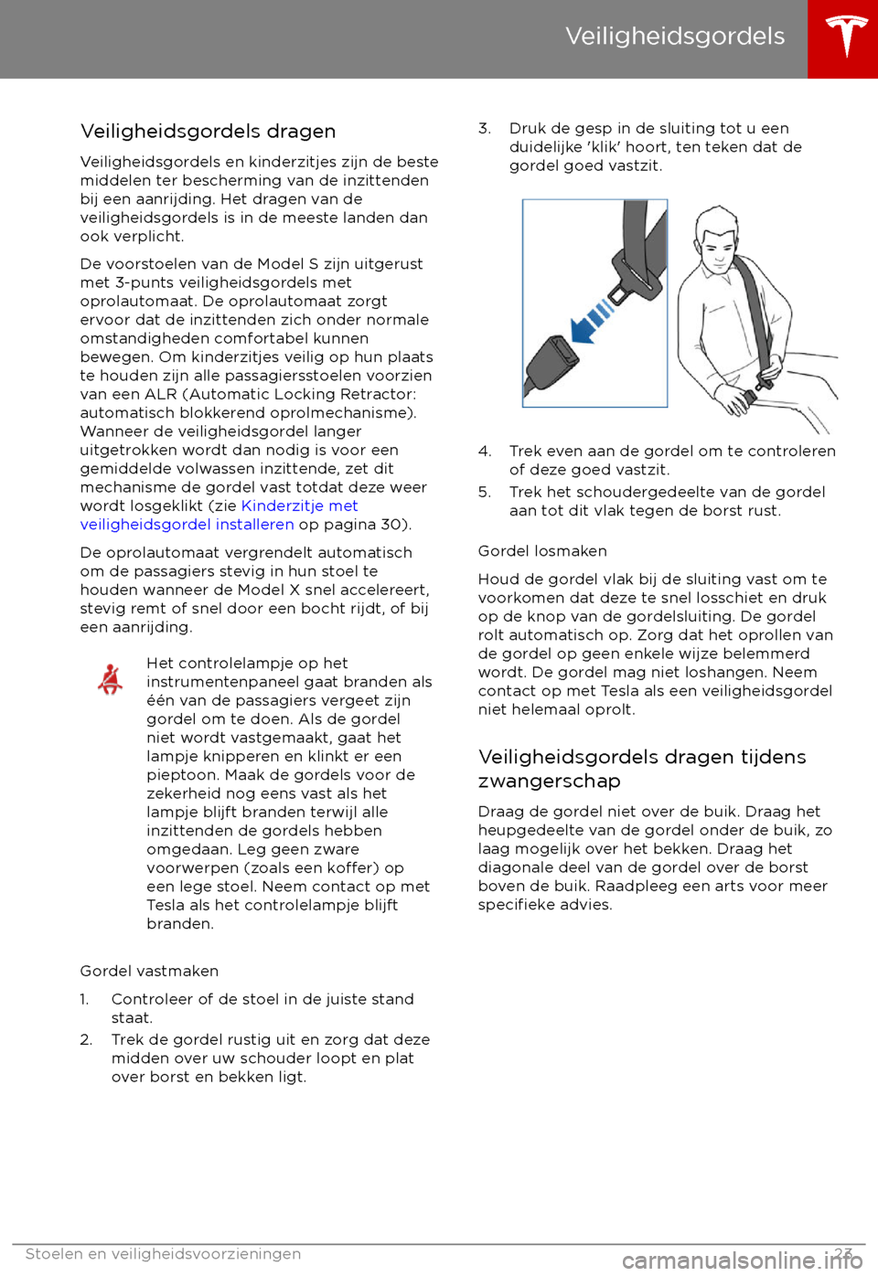 TESLA MODEL X 2017  Handleiding (in Dutch) Veiligheidsgordels dragenVeiligheidsgordels en kinderzitjes zijn de beste
middelen ter bescherming van de inzittenden
bij een aanrijding. Het dragen van de
veiligheidsgordels is in de meeste landen da