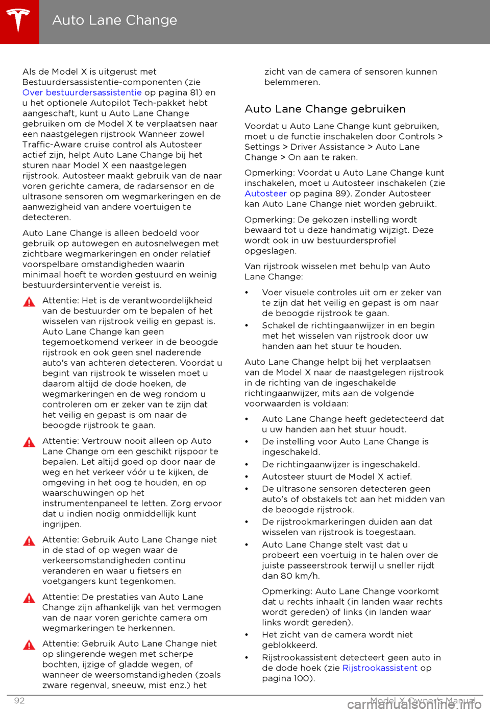 TESLA MODEL X 2017  Handleiding (in Dutch) Als de Model X is uitgerust met
Bestuurdersassistentie-componenten (zie 
Over bestuurdersassistentie  op pagina 81) en
u het optionele Autopilot Tech-pakket hebt aangeschaft, kunt u Auto Lane Changege