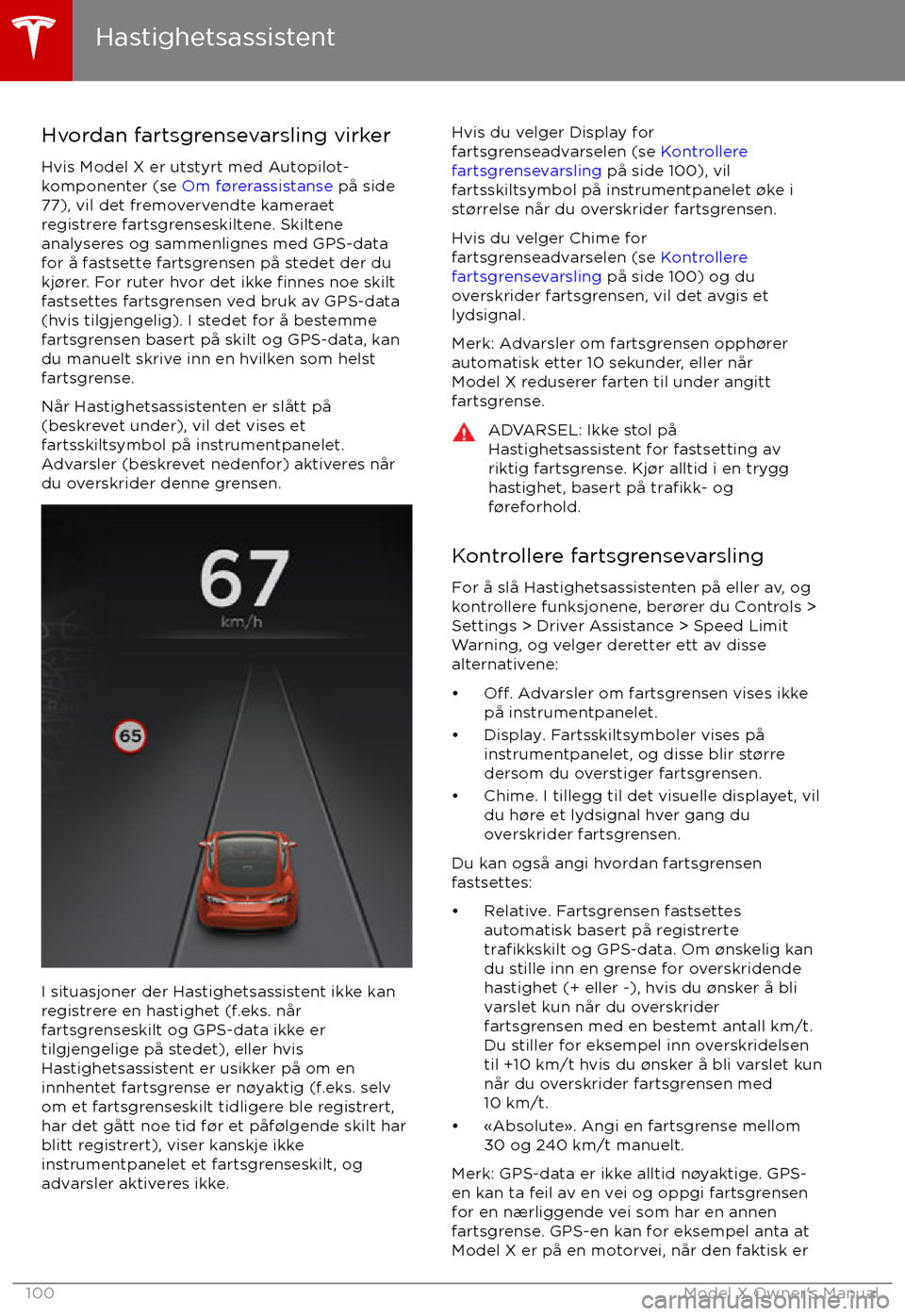 TESLA MODEL X 2017  Brukerhåndbok (in Norwegian) Hvordan fartsgrensevarsling virker
Hvis Model X er utstyrt med Autopilot-
komponenter (se  Om f