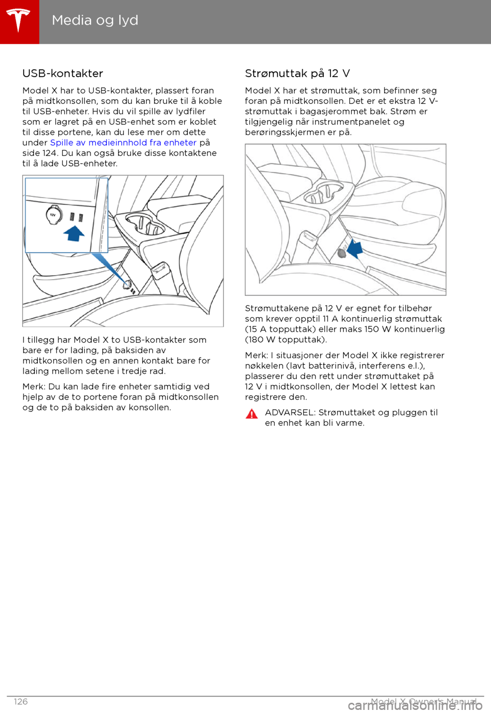 TESLA MODEL X 2017  Brukerhåndbok (in Norwegian) USB-kontakterModel X har to USB-kontakter, plassert foran
p